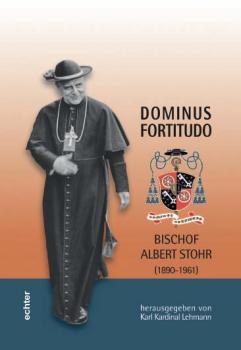 Dominus Fortitudo Bischof Albert Stohr (1890-1961) - Neues Jahrbuch für das Bistum Mainz 2011