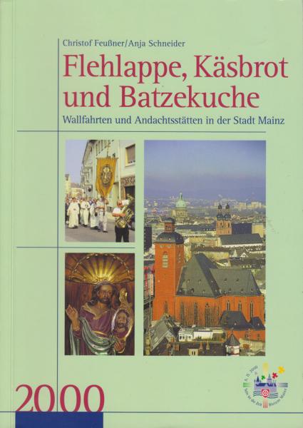 Flehlappe, Käsbrot und Batzekuche. Wallfahrten und Andachtstätten in der Stadt Mainz